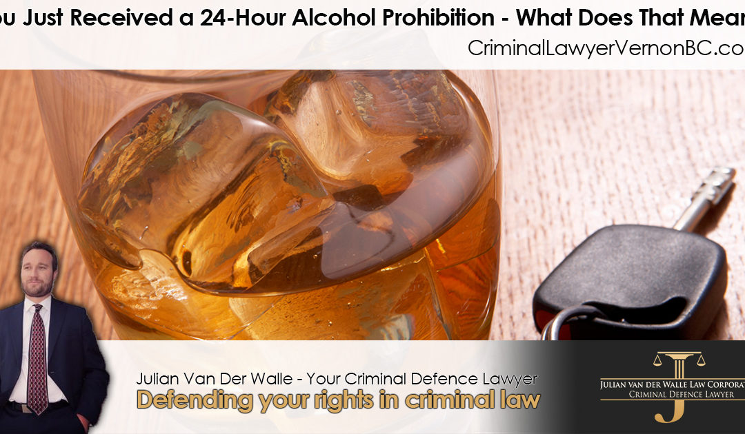 You Just Received a 24-Hour Alcohol Prohibition – What Does That Mean?