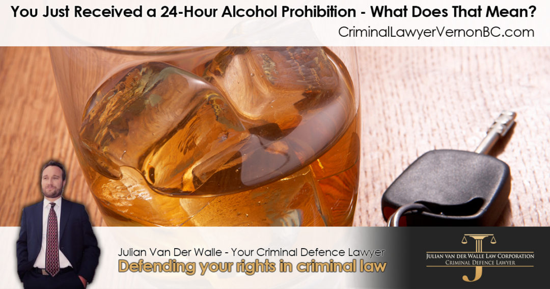 You Just Received A 24 Hour Alcohol Prohibition What Does That Mean Vernon