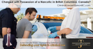 Charged with Possession of a Narcotic in British Columbia, Canada? Understand What It Means
